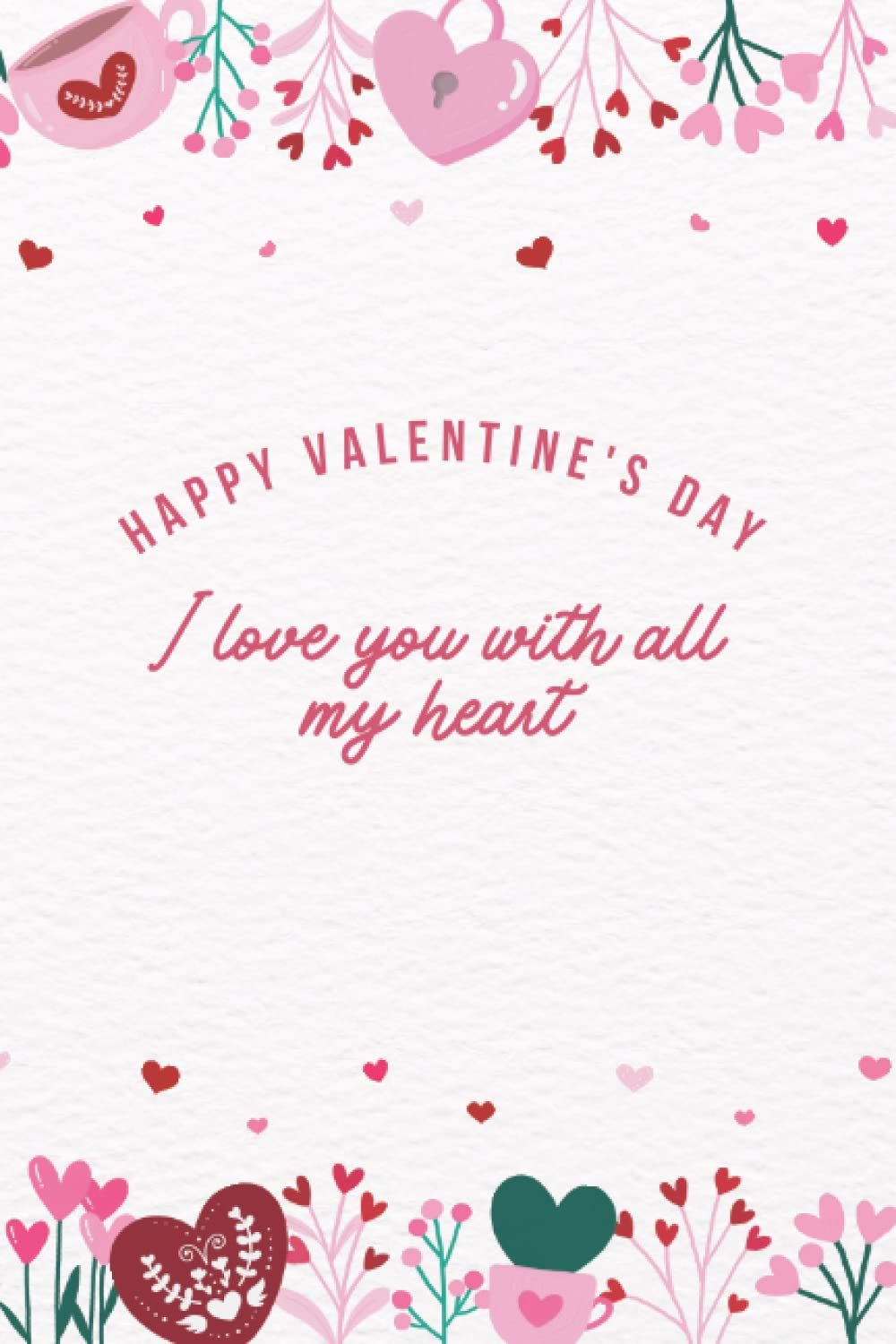 Happy Valentine's Day I love you with all my heart: Happy Valentine's Day, Gifts for special people on special days, notebook, 6*9, 120 pages, valentines day s