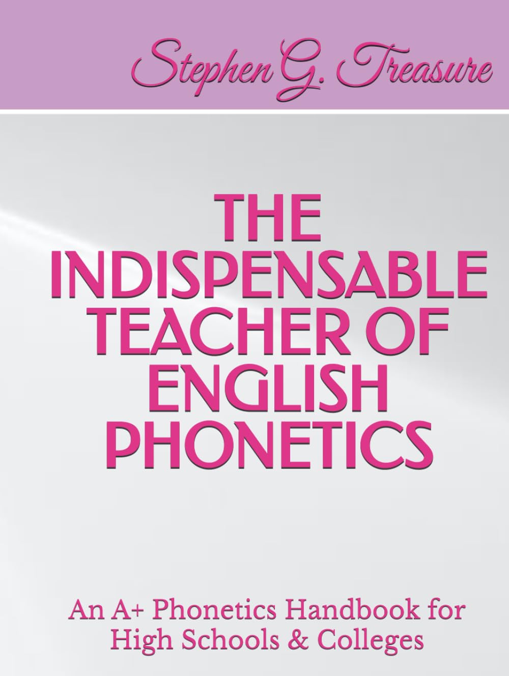 THE INDISPENSABLE TEACHER OF ENGLISH PHONETICS: An A+ Phonetics Handbook for High Schools & Colleges (ENGLISH PHONETICS SERIES)      Hardcover – July 26, 2022