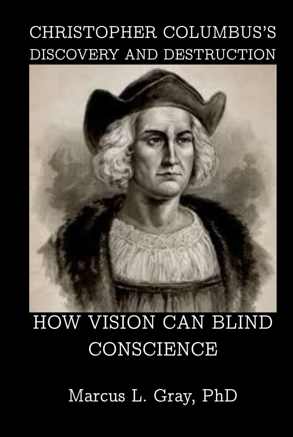 Christopher Columbus’s Discovery and Destruction: How Vision Can Blind Conscience