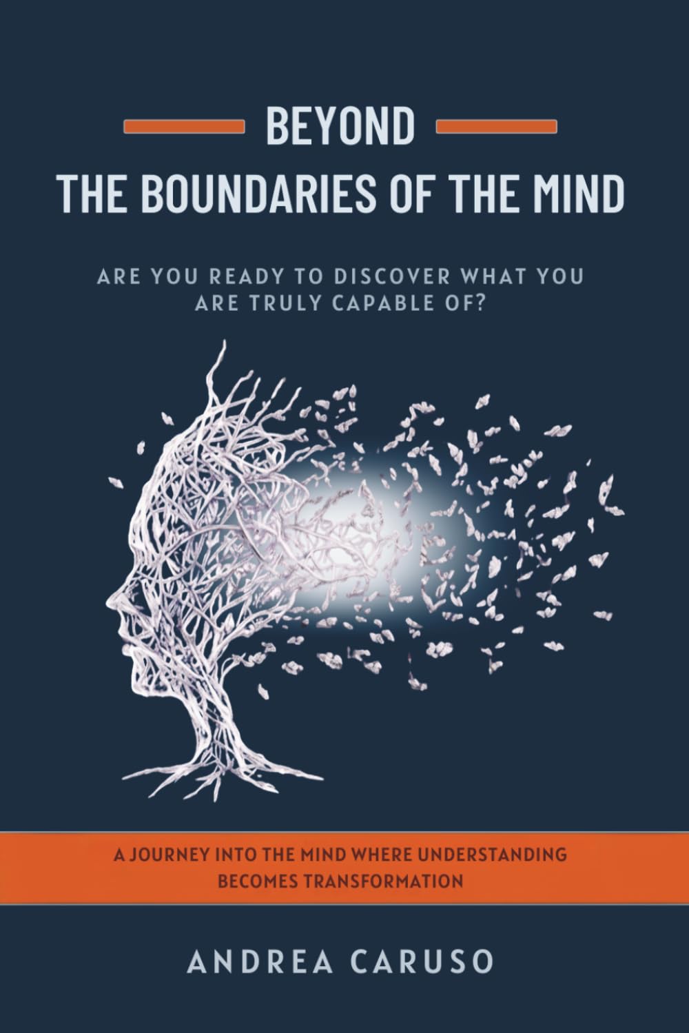 BEYOND THE BOUNDARIES OF THE MIND: ARE YOU READY TO DISCOVER WHAT YOU ARE TRULY CAPABLE OF?