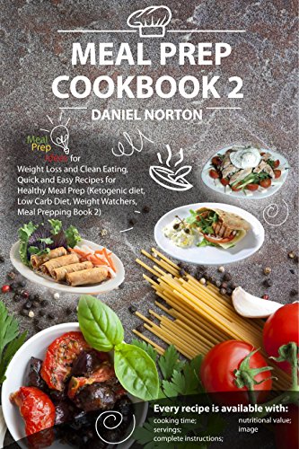 Meal Prep Cookbook: Meal Prep Ideas for Weight Loss and Clean Eating, Quick and Easy Recipes for Healthy Meal Prep (Ketogenic diet, Low Carb Diet, Weight Watchers, Meal Prepping Book 2 )