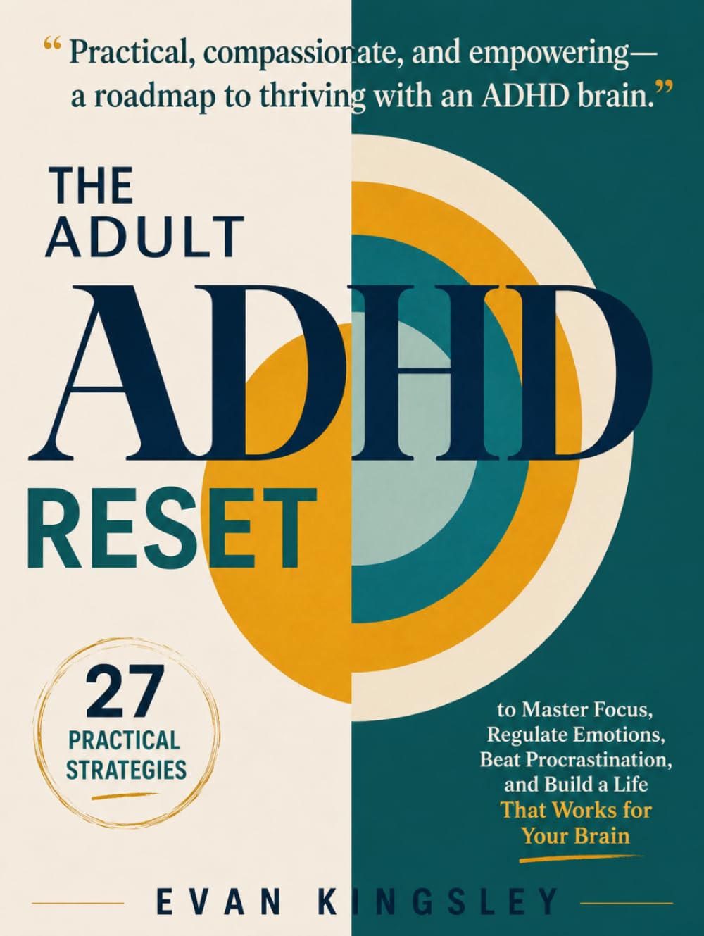The Adult ADHD Reset: 27 Practical Strategies to Master Focus, Regulate Emotions, Beat Procrastination, and Build a Life That Works for Your Brain