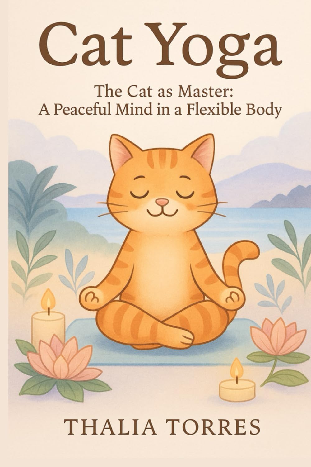 Cat Yoga: The Cat as Master: A Peaceful Mind in a Flexible Body