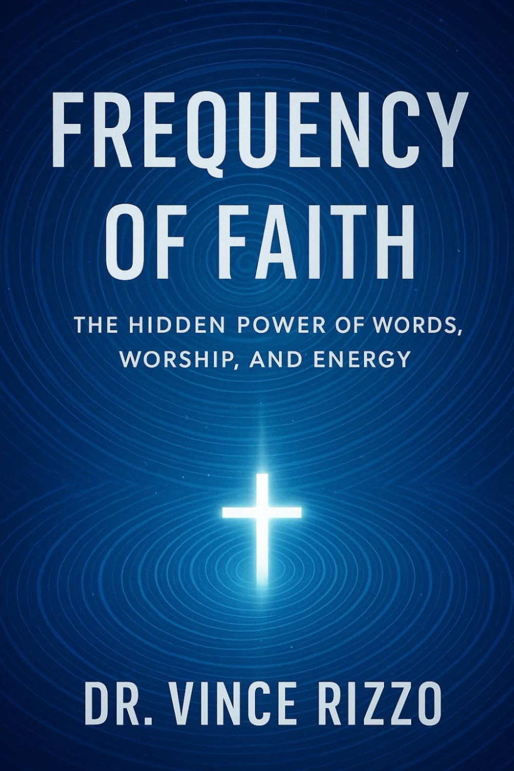 Frequency of Faith: The Hidden Power of Words, Worship, and Energy. (The Science of the Spirit Series)