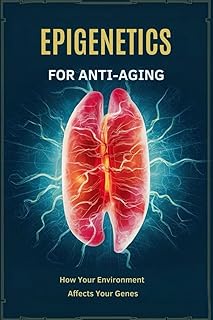 Epigenetics for Anti-Aging: How Your Environment Affects Your Genes