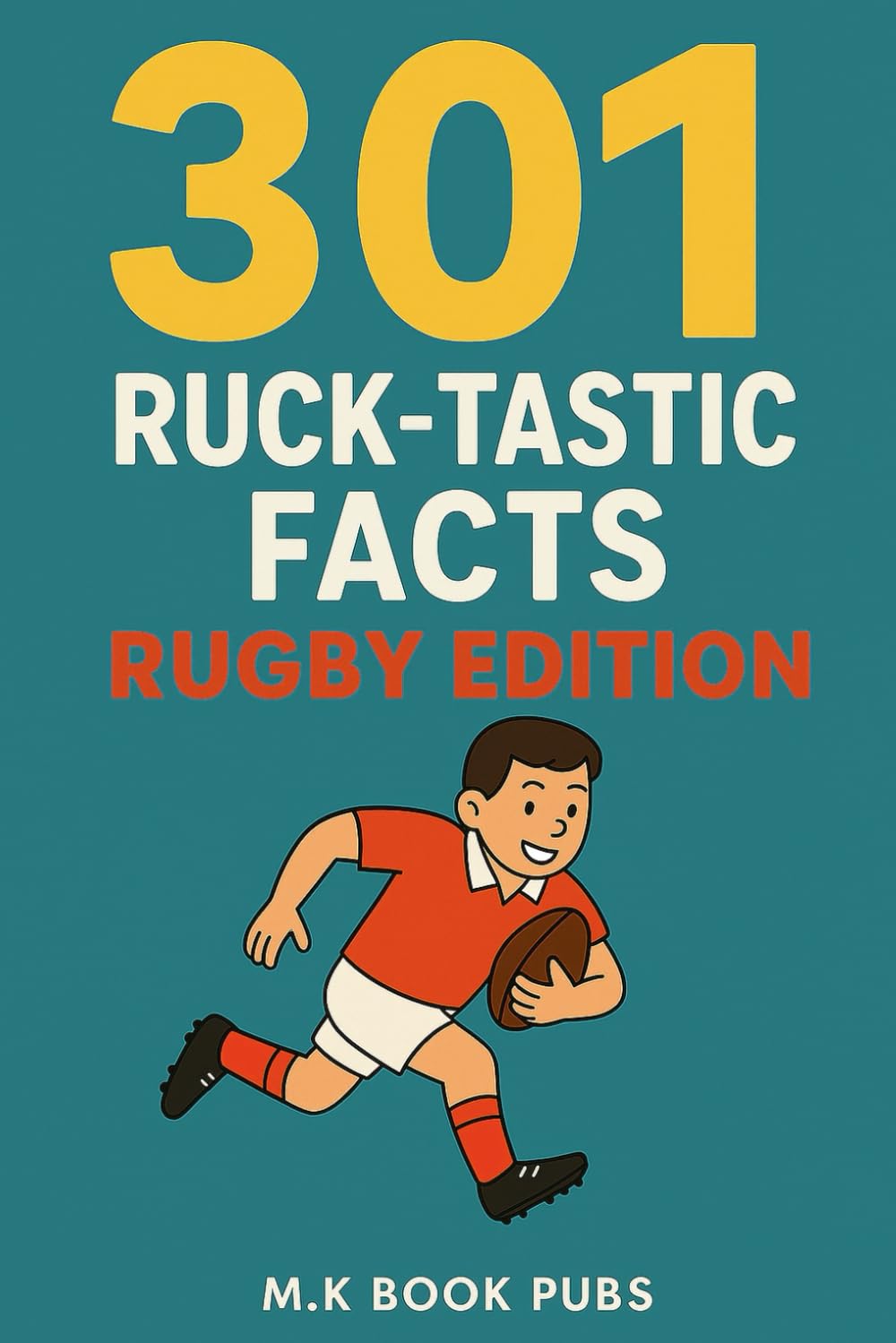 301 Ruck-Tastic Facts: Rugby Edition: Perfect for rugby enthusiasts - packed with incredible facts you've never heard before! Featuring iconic ... hilarious moments, game rules, and tons more!