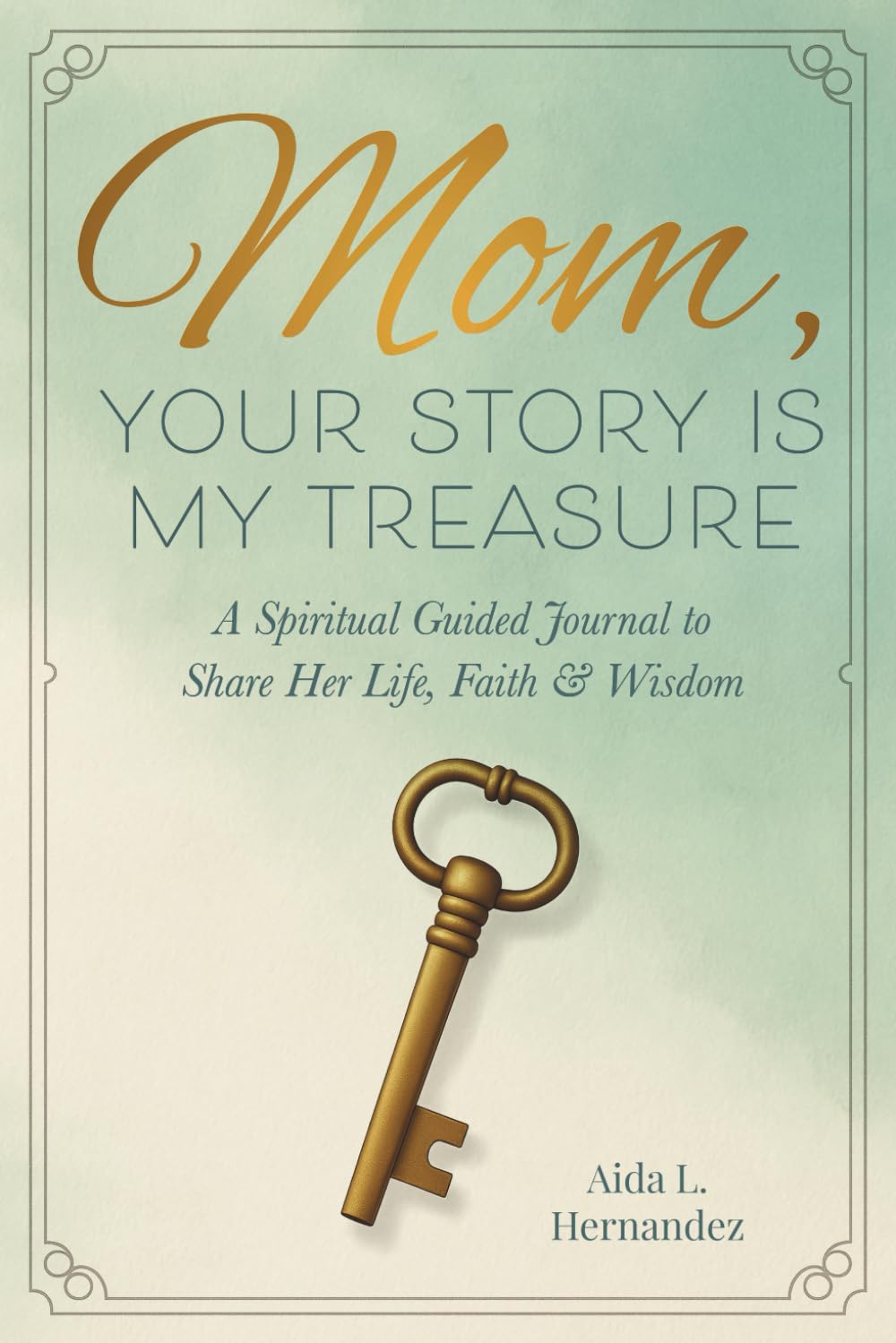 Mom, your story is my treasure: A Spiritual Guided Journal to Share Her Life, Her Faith & Wisdom — A Christian Memory Keepsake to Preserve a Mother’s Legacy