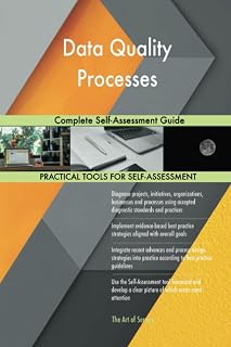 Data Quality Processes Complete Self-Assessment Guide