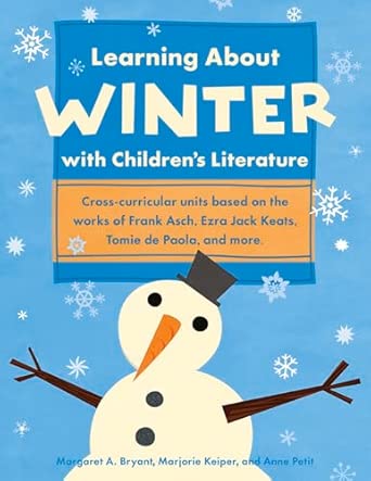 Learning About Winter with Children's Literature: Cross-Curricular Units Based on the Works of Frank Asch, Ezra Jack Keats, Tomie de Paola & More book cover
