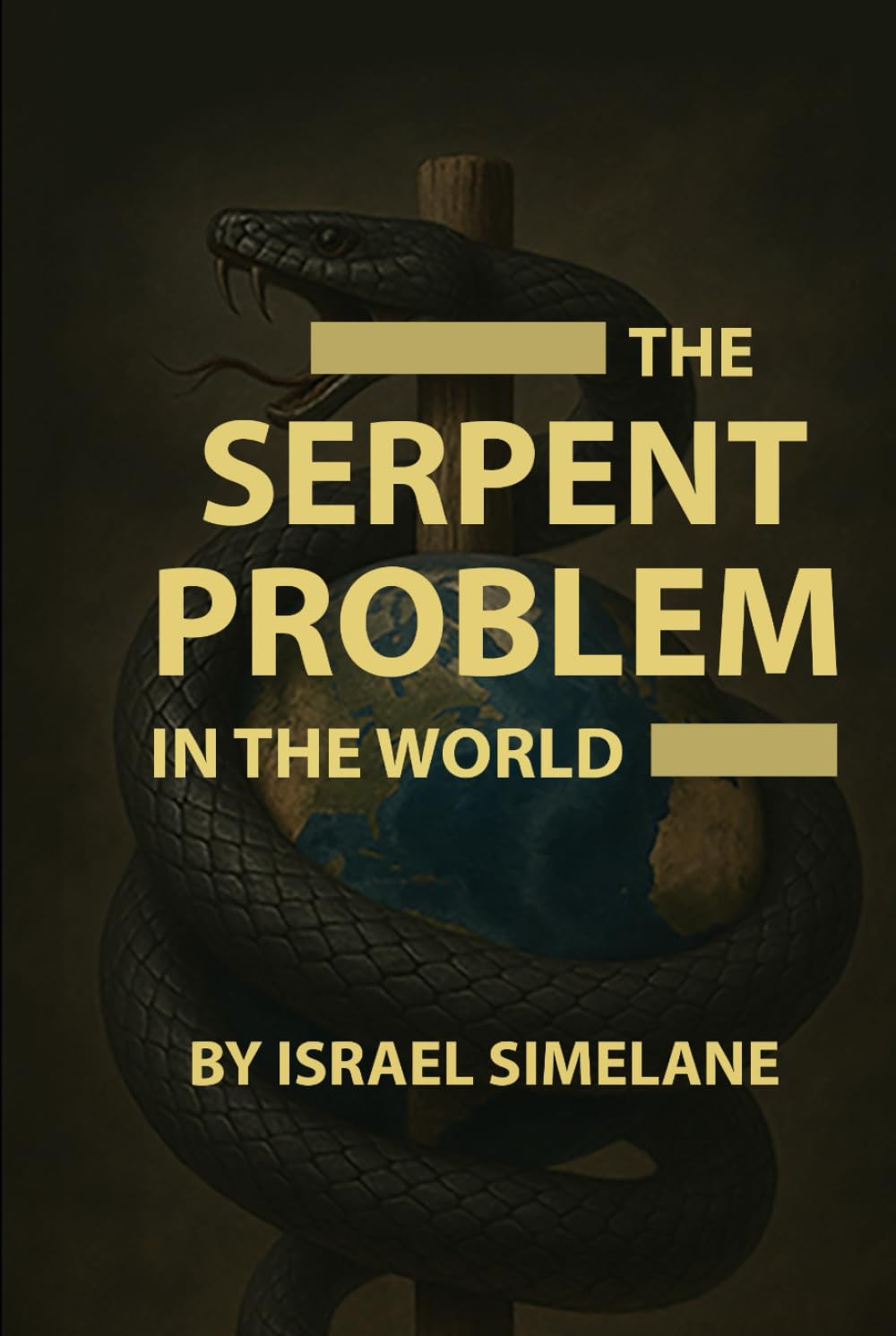 The Serpent Problem in the World: Unmasking the Hidden Spirit Behind Deception, Control, and Global Confusion