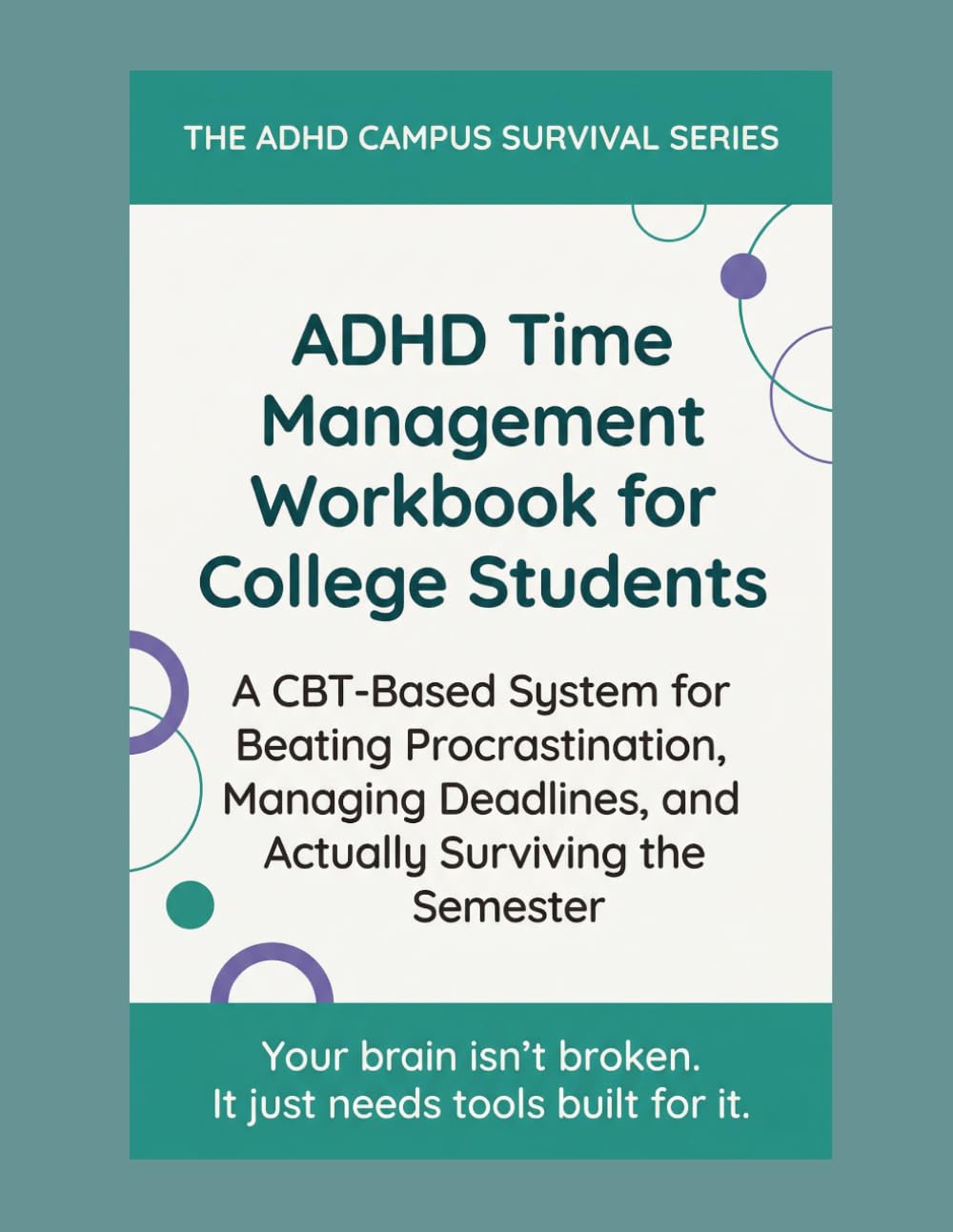 ADHD Time Management Workbook for College Students: A CBT-Based System for Beating Procrastination, Managing Deadlines, and Actually Surviving the Semester