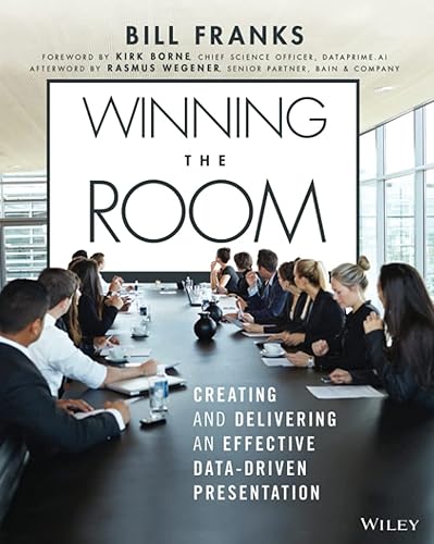 Winning the Room: Effectively Creating and Delivering a Data-Driven Presentation: Creating and Delivering an Effective Data-Driven Presentation