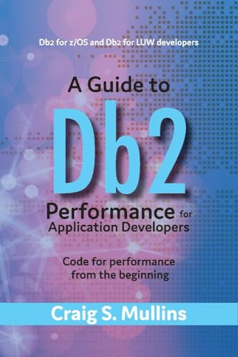 A Guide to Db2 Performance for Application Developers: Code for Performance from the Beginning (1)