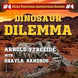 Dinosaur Dilemma: Mike Danford Adventure Series, Book 4
