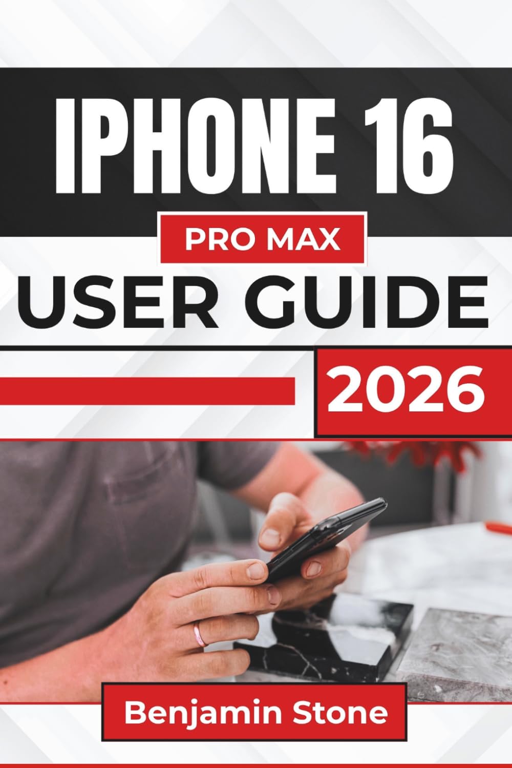 IPHONE 16 PRO MAX USER GUIDE 2026: Seamlessly Managing Your Device, Enhancing Productivity, and Protecting Your Privacy with Intuitive Features and Simple Controls