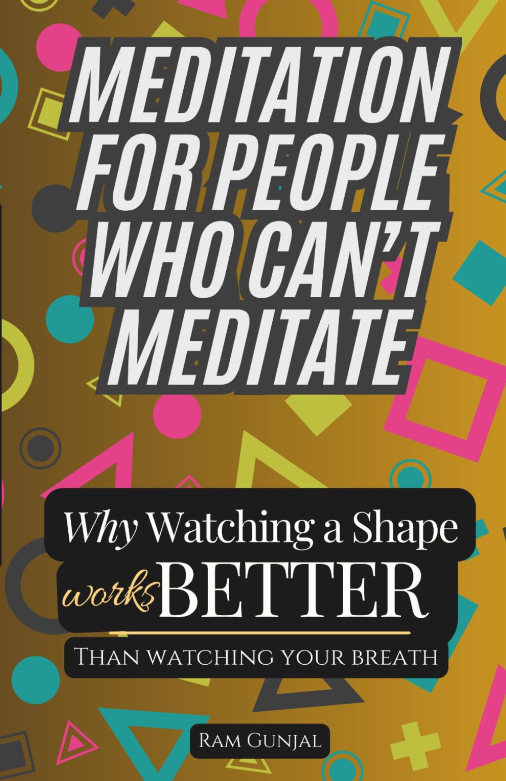 Meditation for People Who Can’t Meditate: Why Watching a Shape Works Better Than Watching Your Breath: 3 (The Modern Nervous System Reset Series)