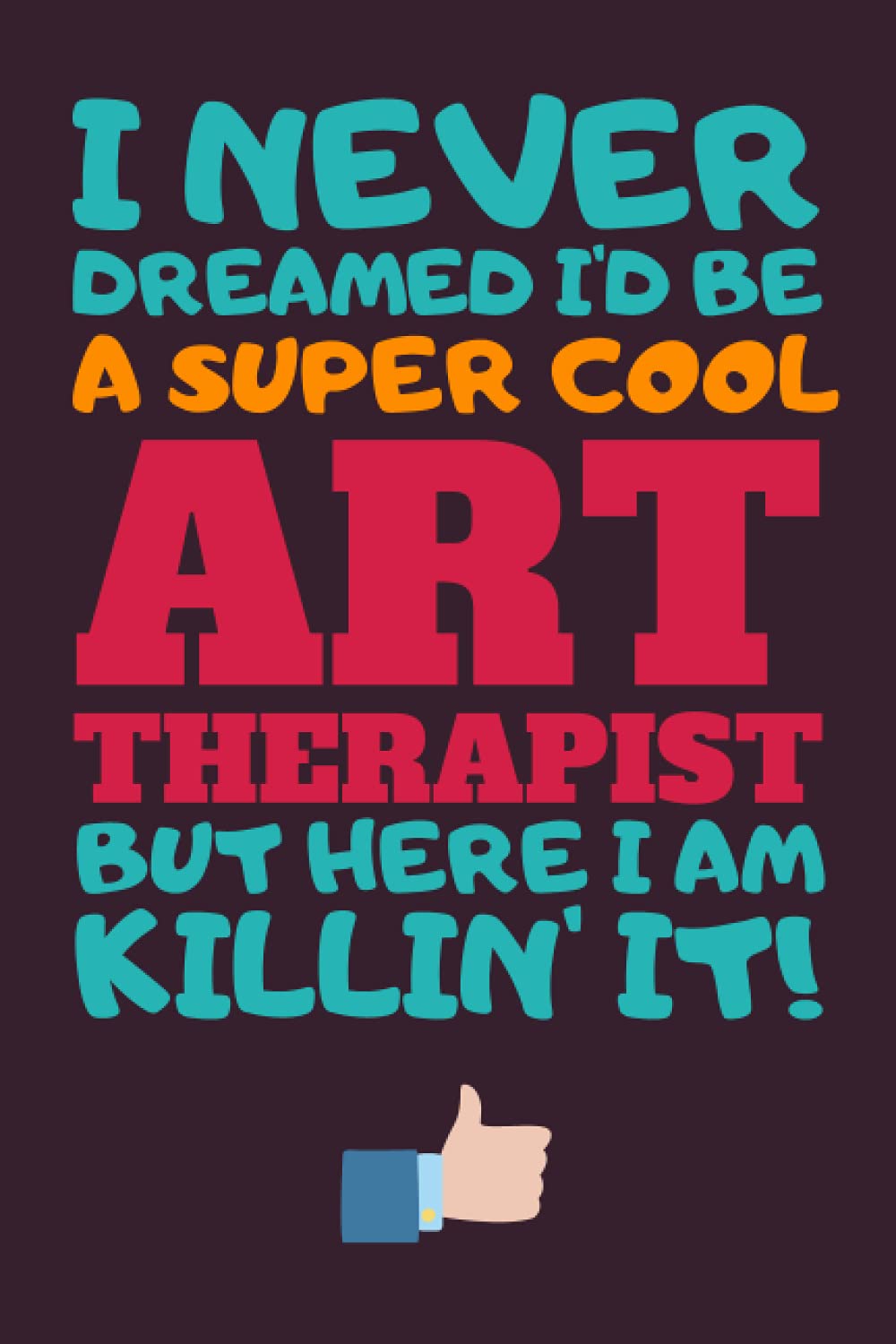 Art Therapist Gifts: Blank Lined Notebook Journal Diary Paper, a Funny and Appreciation Gift for Art Therapist to Write in