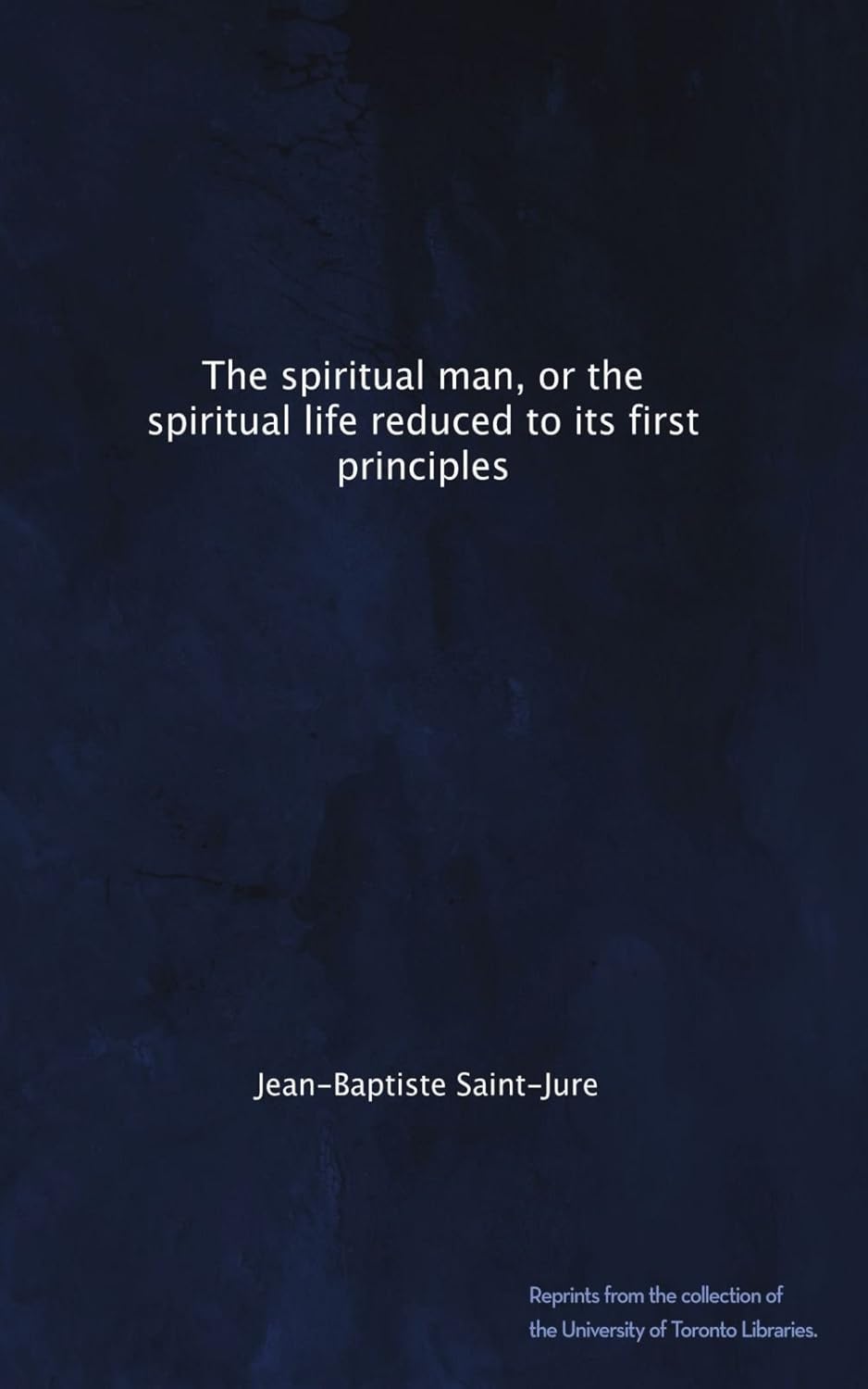 The spiritual man, or the spiritual life reduced to its first