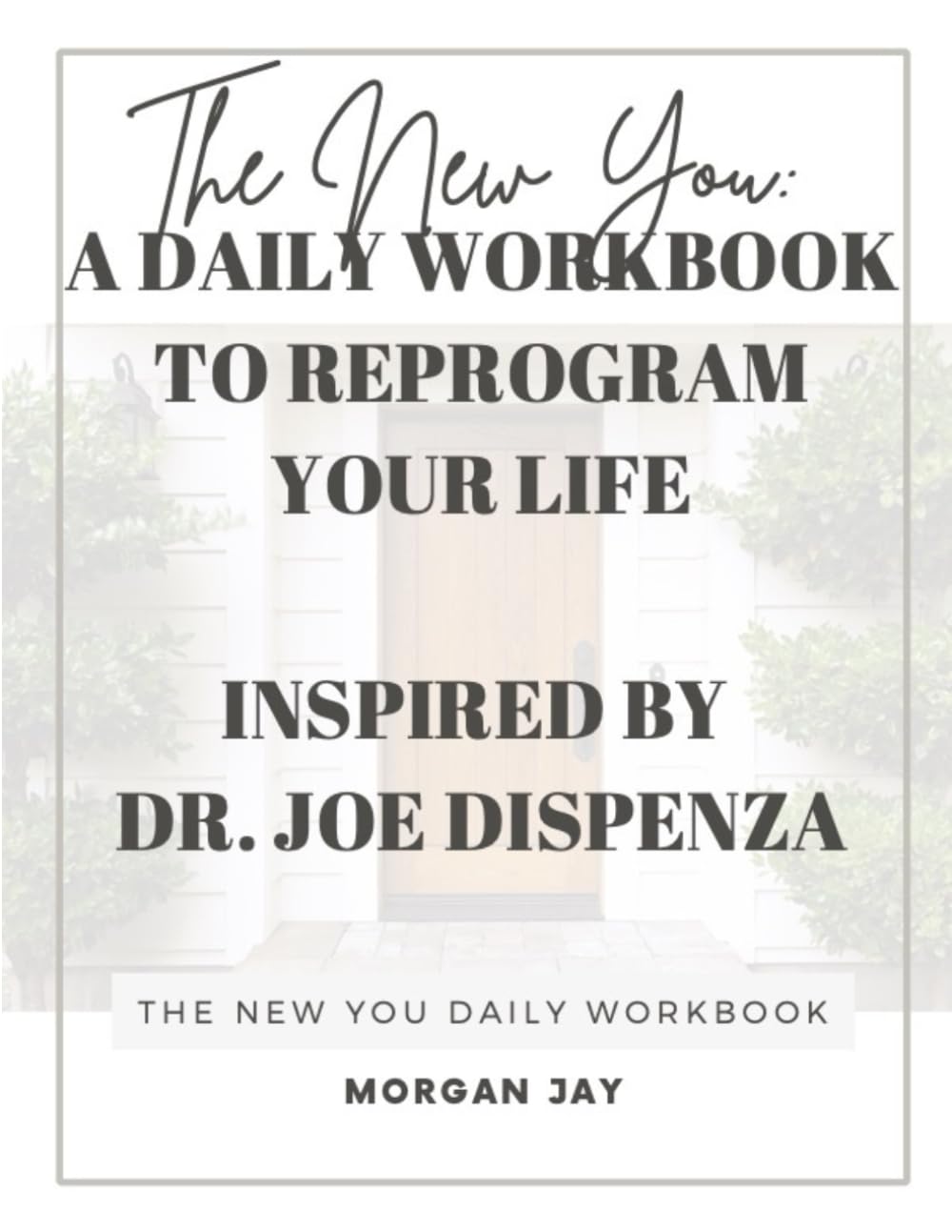 The New You: A Daily Workbook to Reprogram Your Life Inspired By Dr. Joe Dispenza