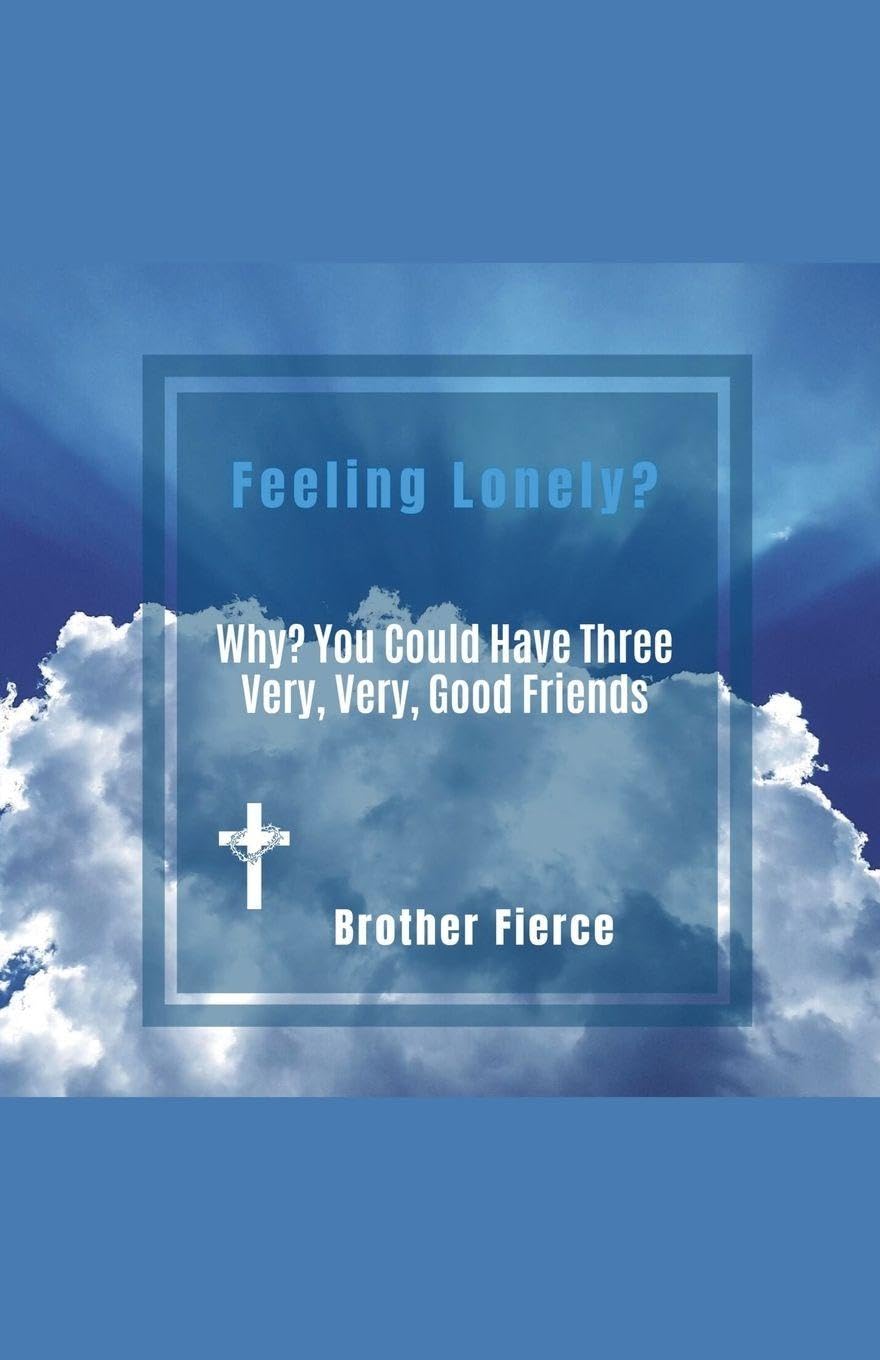 Feeling Lonely? Why? You Could Have Three Very, Very, Good Friends