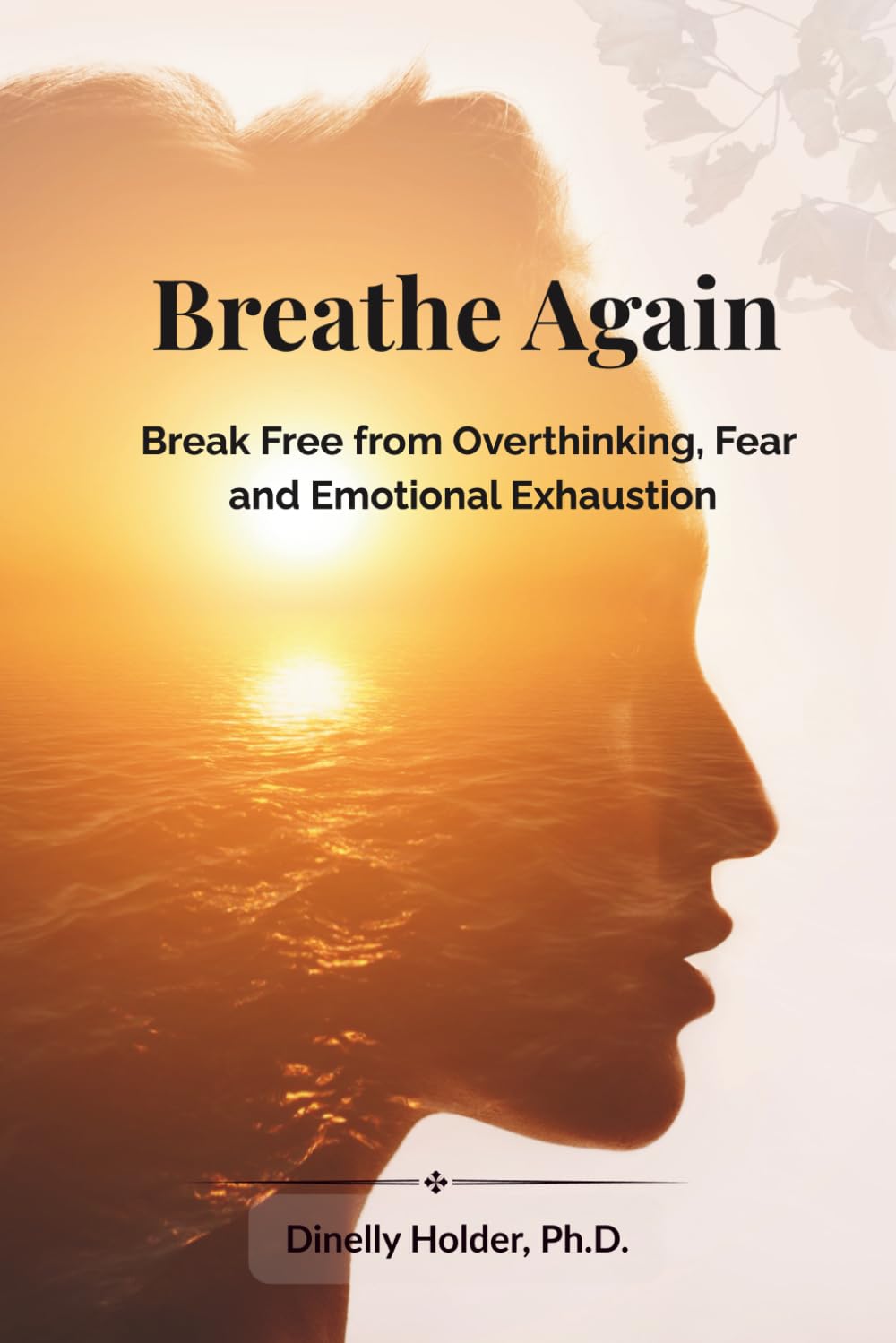 Breathe Again: Break Free from Overthinking, Fear and Emotional Exhaustion