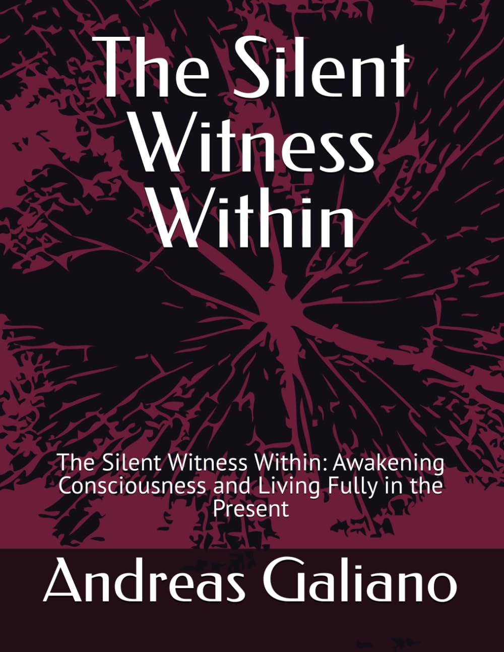 The Silent Witness Within: The Silent Witness Within: Awakening Consciousness and Living Fully in the Present: 1 (Awakening Within – emphasizes inner awakening and presence.)