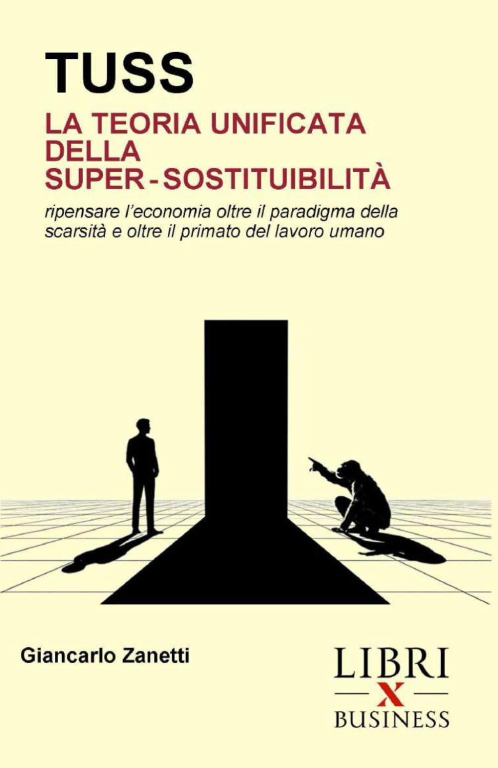 LA TEORIA UNIFICATA DELLA SUPER-SOSTITUIBILITÀ: Ripensare l’economia oltre il paradigma della scarsità e oltre il primato del lavoro umano