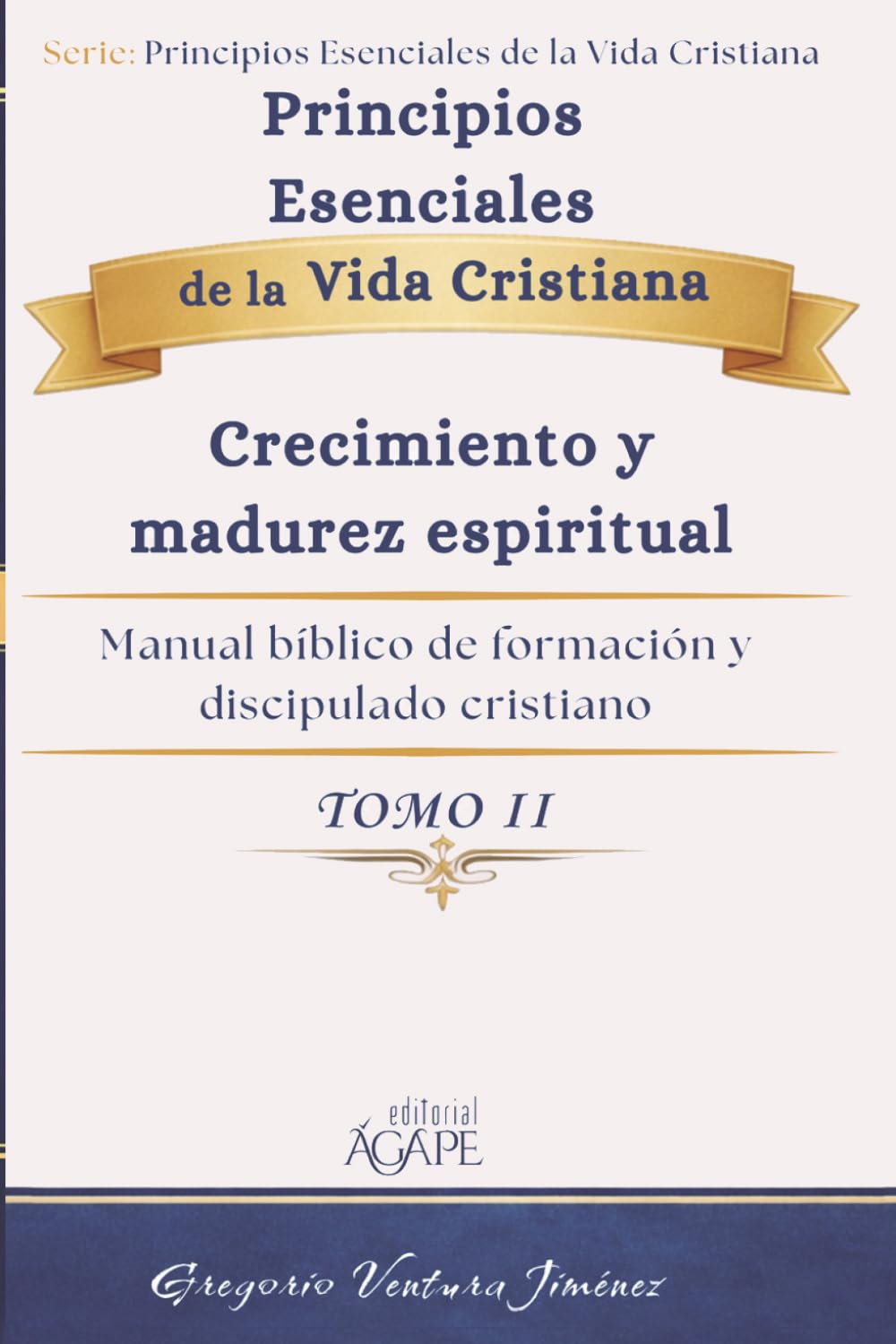 Principios Esenciales de la Vida Cristiana Tomo II: Crecimiento y madurez espiritual