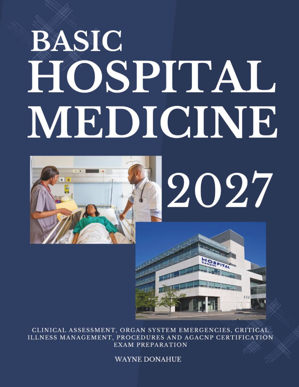 Basic Hospital Medicine 2027: A Comprehensive Clinical Textbook for Physicians, Residents & Advanced Practitioners
