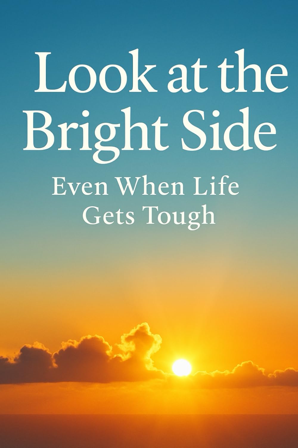 Look At The Bright Side Even When Life Gets Tough