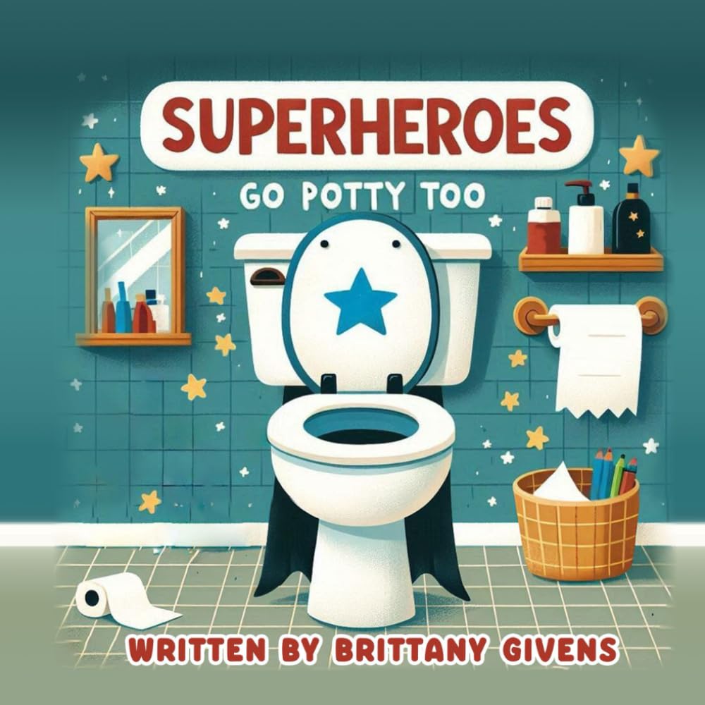 Superheroes Go Potty Too: A Heroic & Fun Potty Training Picture Book Adventure for Little Heroes and Children Ages 1-6