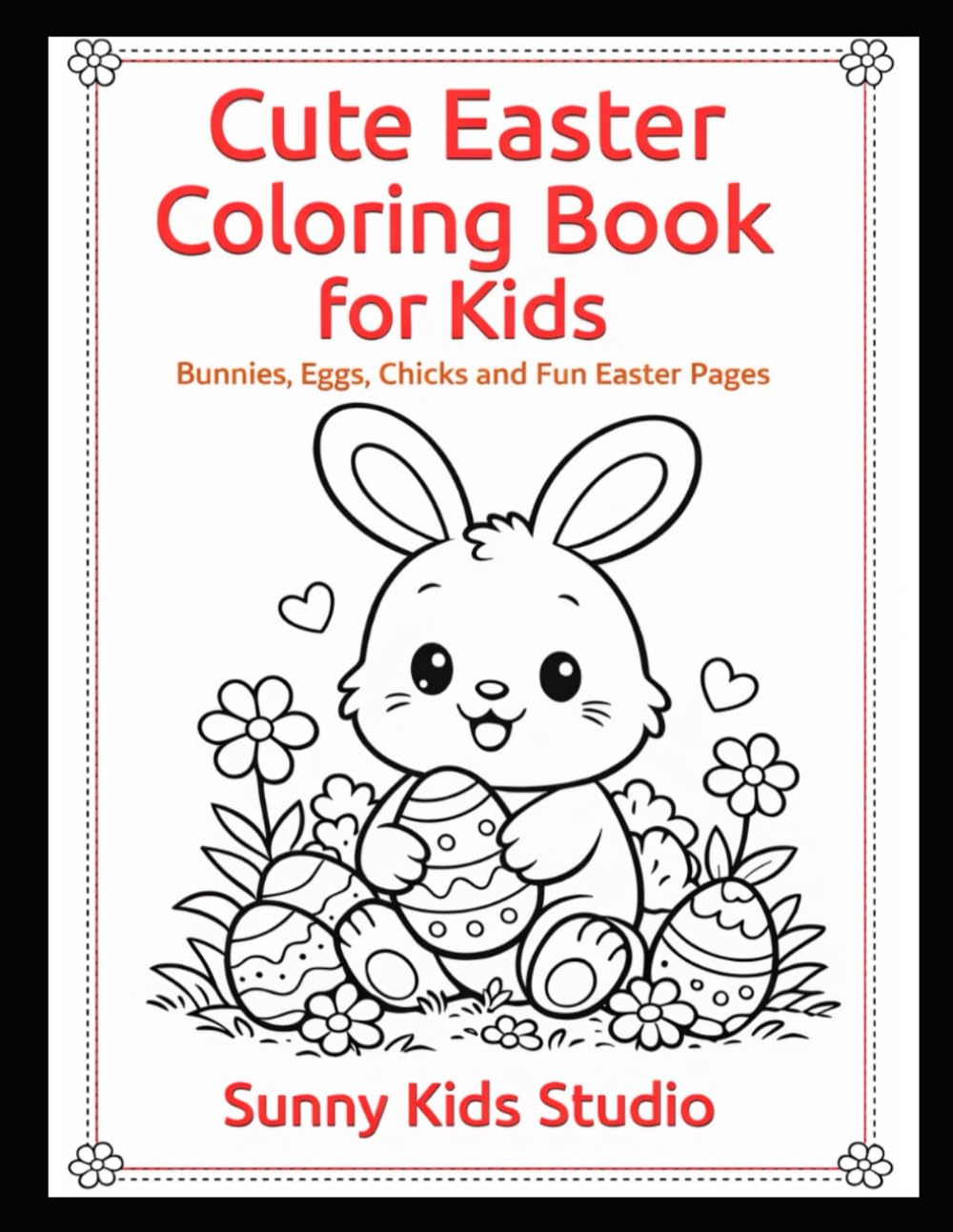 Cute Easter Coloring Book for Kids: Bunnies, Eggs, Chicks and Fun Easter Pages
