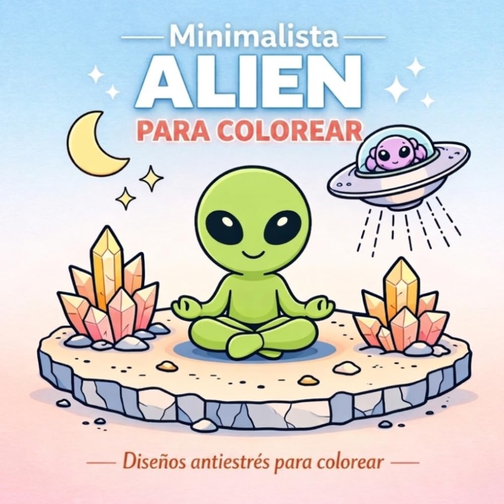 Libro Colorear Minimalista Alien: “Libro de Colorear Minimalista para Adultos: Diseños Relajantes para la Atención Plena y la Calma”