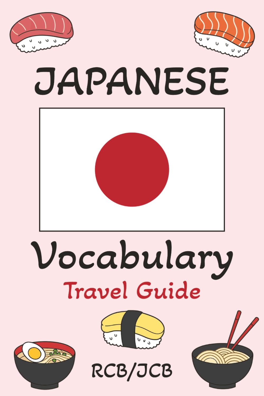 Japanese Vocabulary Travel Guide: Learn Japanese Phrases used by Everyone - Including Hiragana, Katakana, Kanji, & More