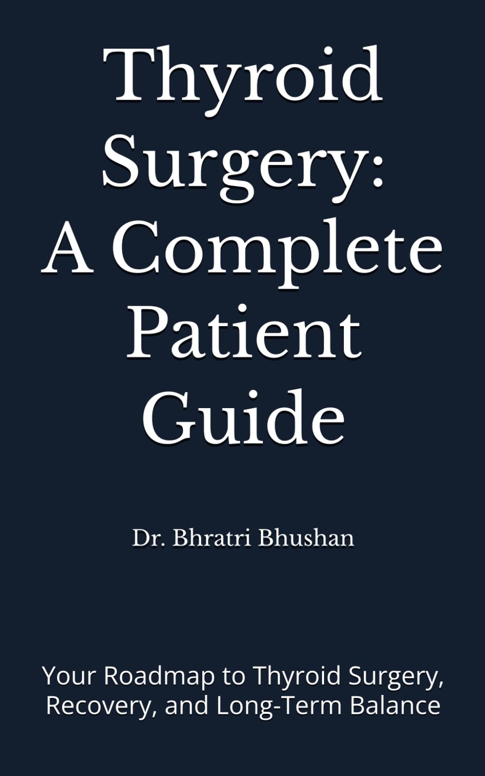 Thyroid Surgery: A Complete Patient Guide: Your Roadmap to Thyroid Surgery, Recovery, and Long-Term Balance