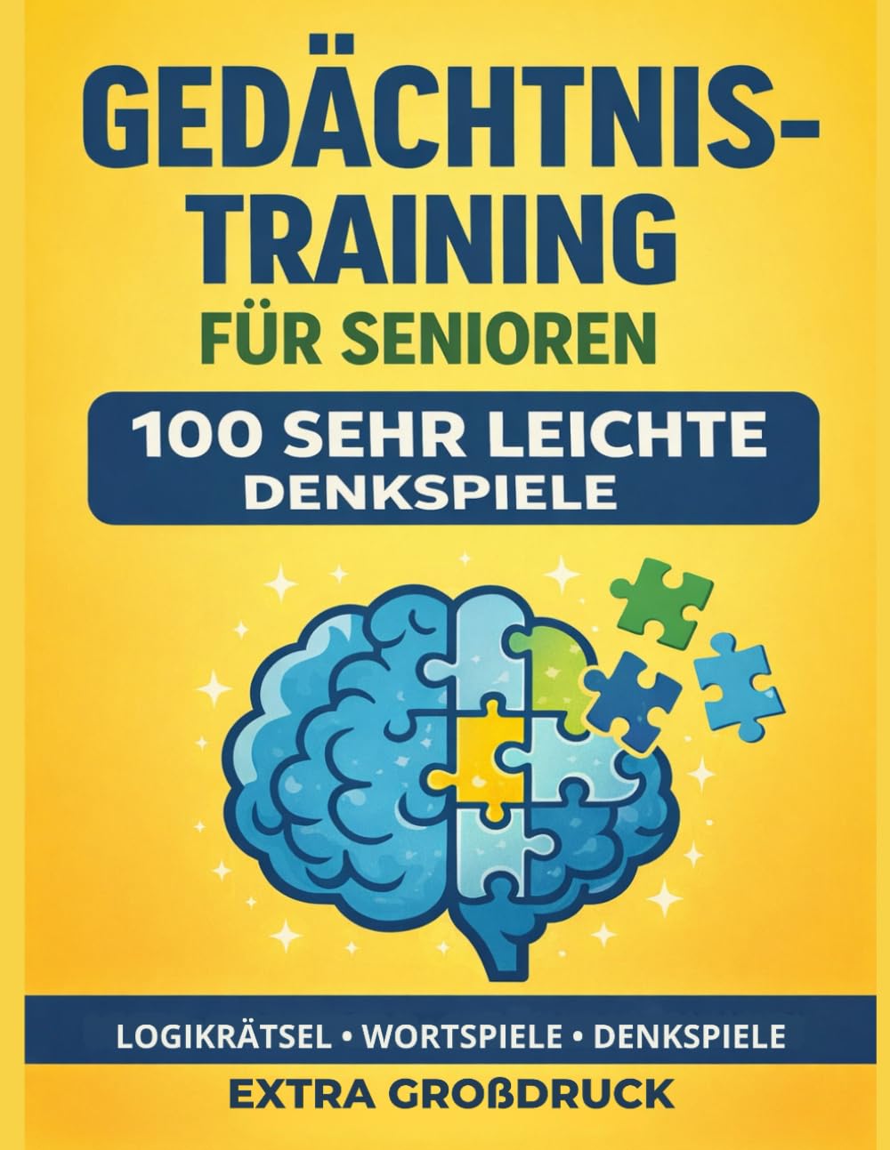 Gedächtnistraining für Senioren – 100 sehr leichte Denkspiele: Logikrätsel, Wortspiele und Gedächtnisübungen in Großdruck für Konzentration und Gehirntraining