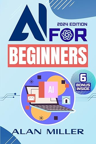AI For Beginners: A Modern Approach To Master Generative Artificial Intelligence And Machine Learning Quickly. No Prior Knowledge Required