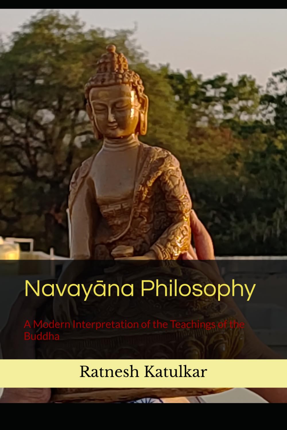 Navayāna Philosophy: A Modern Interpretation of the Teachings of the Buddha