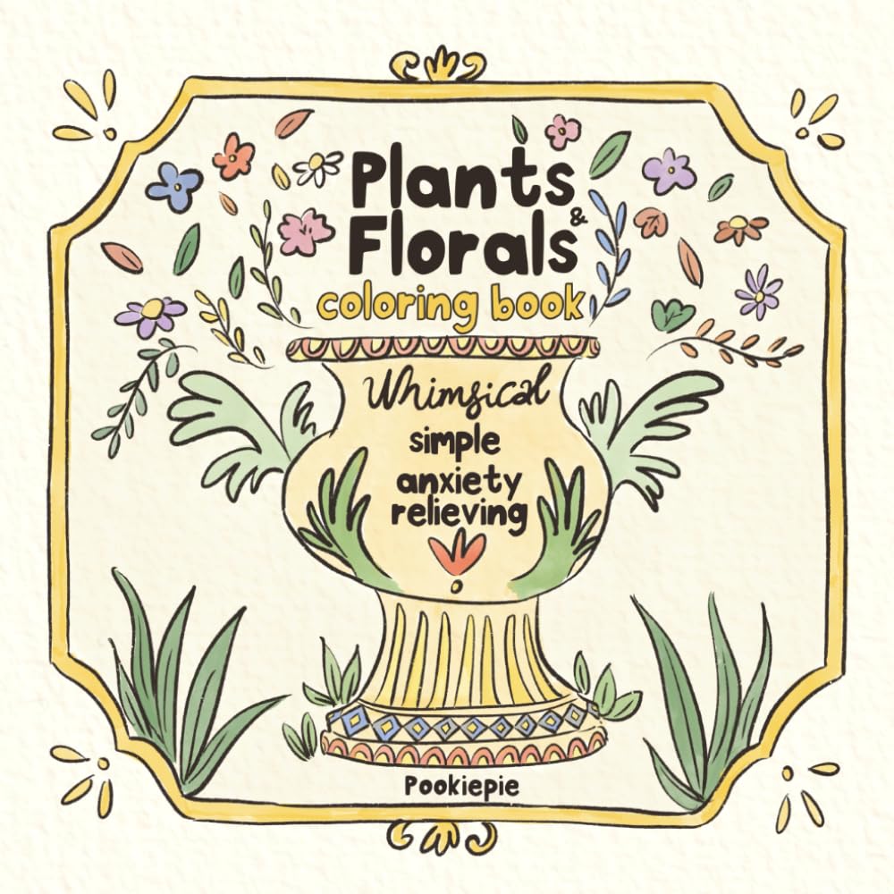 Plants and florals: Adult coloring book | Whimsical, simple, easy, anxiety and stress relieving | 8.5x8.5 inches | hand-drawn coloring illustrations