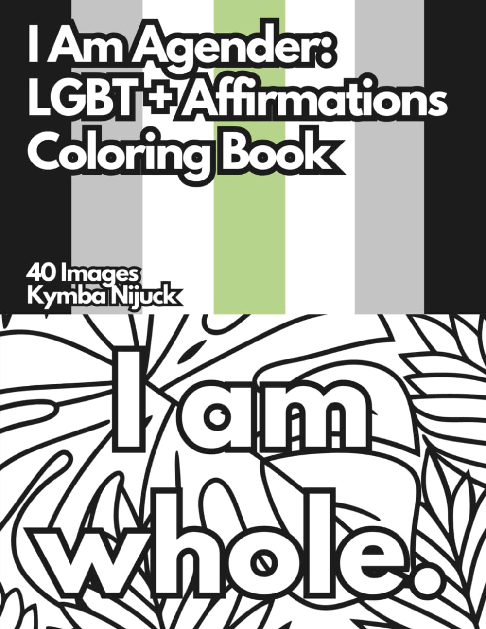 I Am Agender: An LGBT+ Affirmation Coloring Book: 40 Uplifting Designs to Color for Pride and Self-Love (Queer Affirmation Coloring Books)