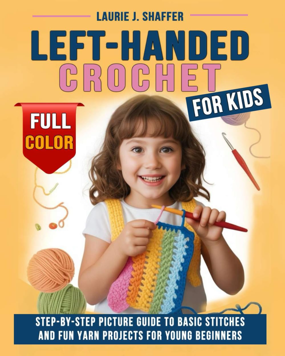 Left-Handed Crochet for Kids: Step-by-step Picture Guide to Basic Stitches and Fun Yarn Projects for Young Beginners