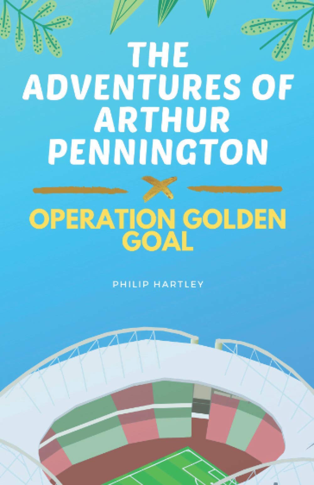The Adventures of Arthur Pennington: Operation Golden Goal Paperback – Import, 6 August 2020