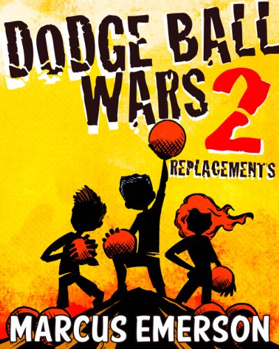 Dodge Ball Wars 2: Replacements (a hilarious adventure for children ages 9-12)