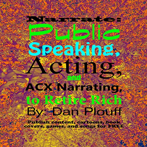 Narrate: Public Speaking, Acting, and ACX Narrating, to Retire Rich by Dan Plouff episode artwork