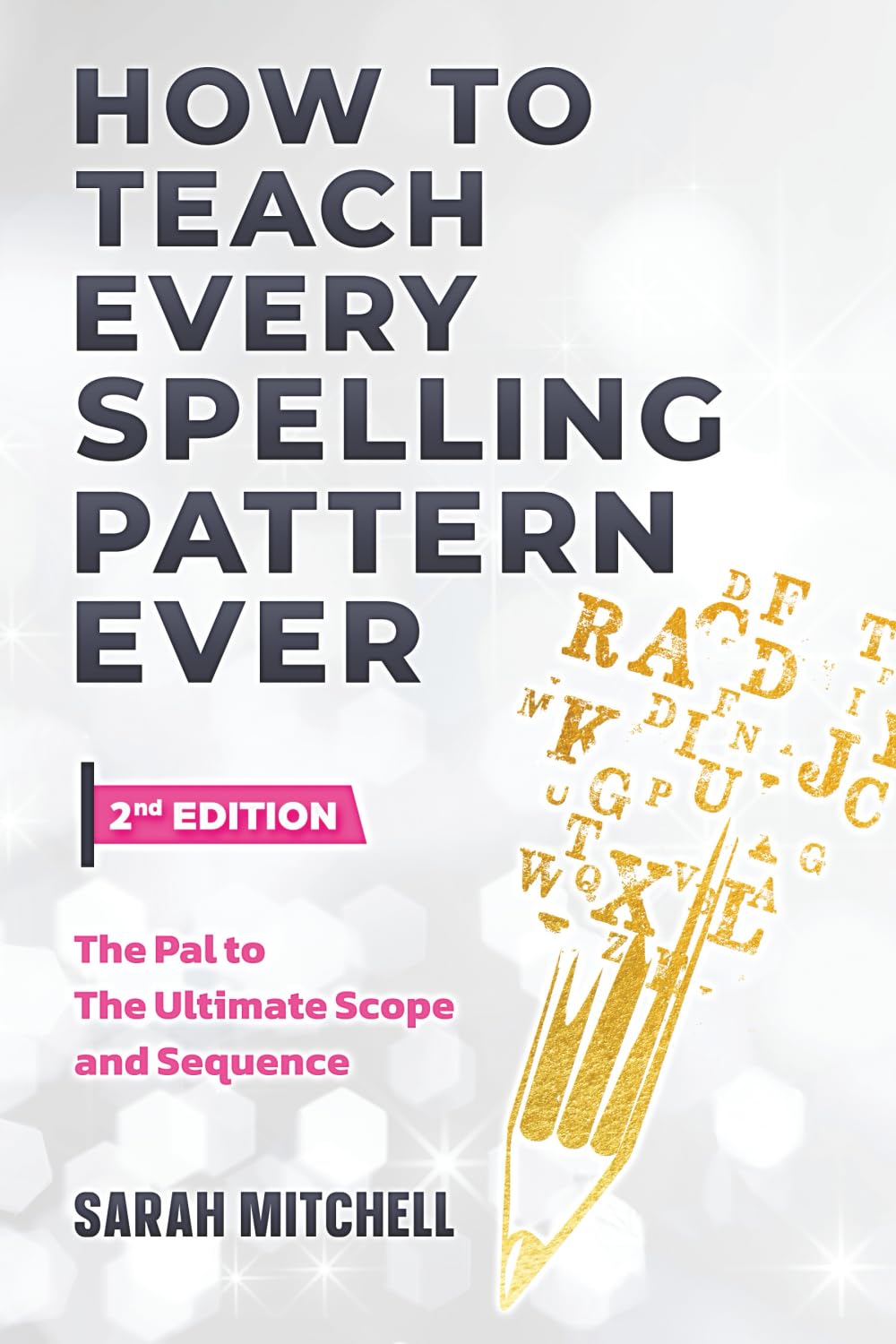 How to Teach Every Spelling Pattern Ever: The pal to The Ultimate Scope and Sequence (Teaching Structured Literacy)
