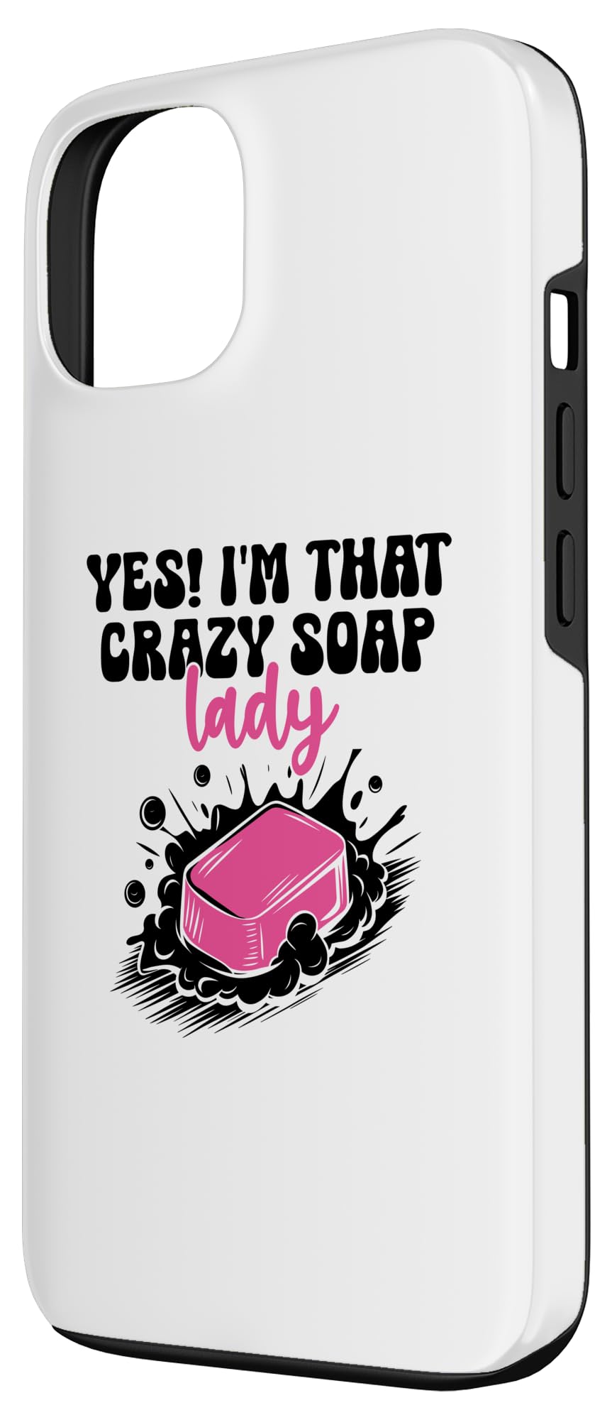 iPhone 13 Yes I'm That Crazy Soap Lady Soaps Making Soapmaking Case - Image 2