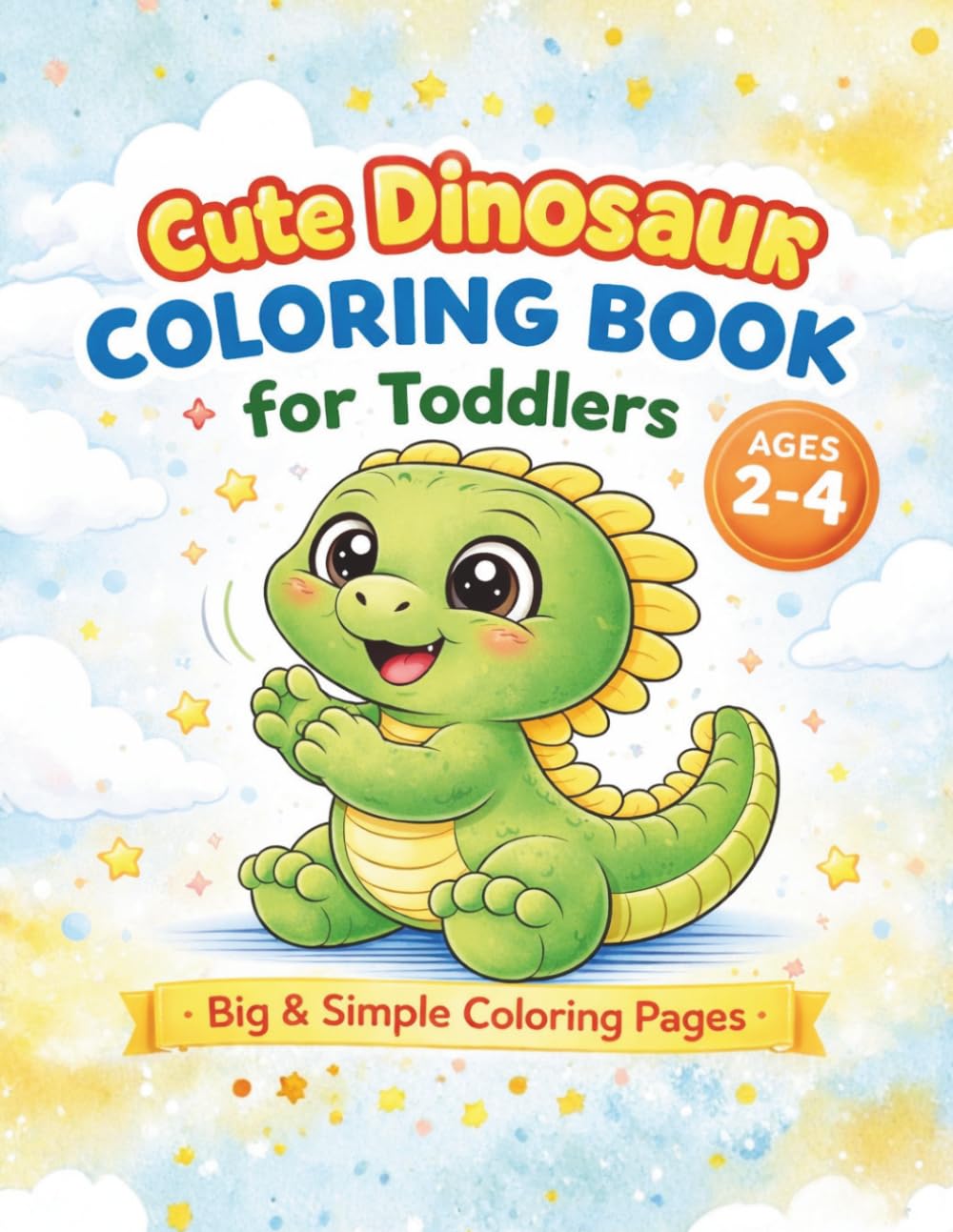 Cute Dinosaur Coloring Book for Toddlers: Ages 2–4 | Big and Simple Coloring Pages for Little Kids
