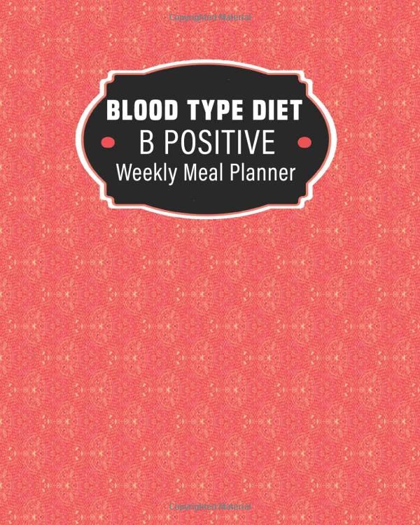B Positive Blood Type Diet: Weekly Meal Planner For Weight Loss