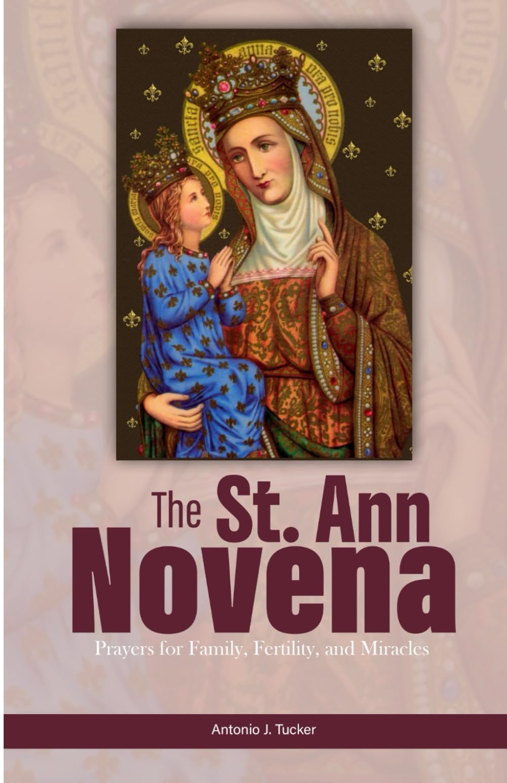 The St. Ann Novena: Prayers for Family, Fertility, and Miracles