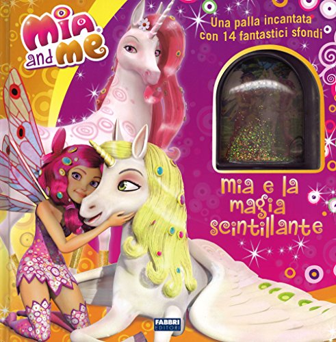 Mia e la magia scintillante. Mia and me. Ediz. illustrata. Con gadget